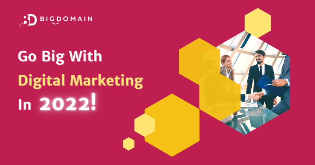 Go Big with Digital Marketing In 2022 From Now! 28