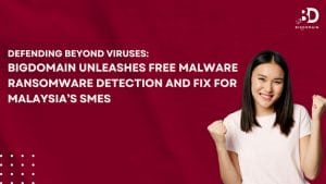 Defending Beyond Viruses: Bigdomain Unleashes Free Malware Ransomware Detection and Fix for Malaysia's SMEs