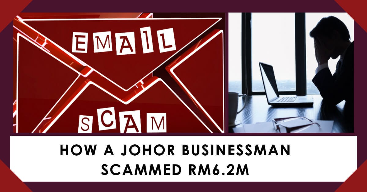 RM6.2M Malaysia Johor business man scammed email