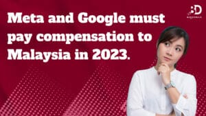 Meta and Google must pay compensation to Malaysia in 2023.
