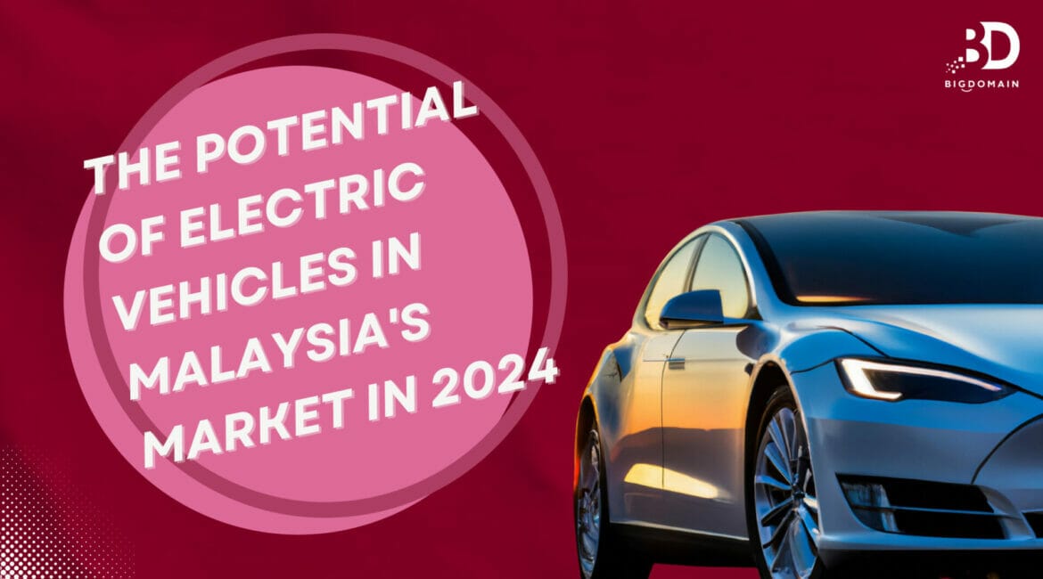 The Potential of Electric Vehicles in Malaysia's Market in 2024