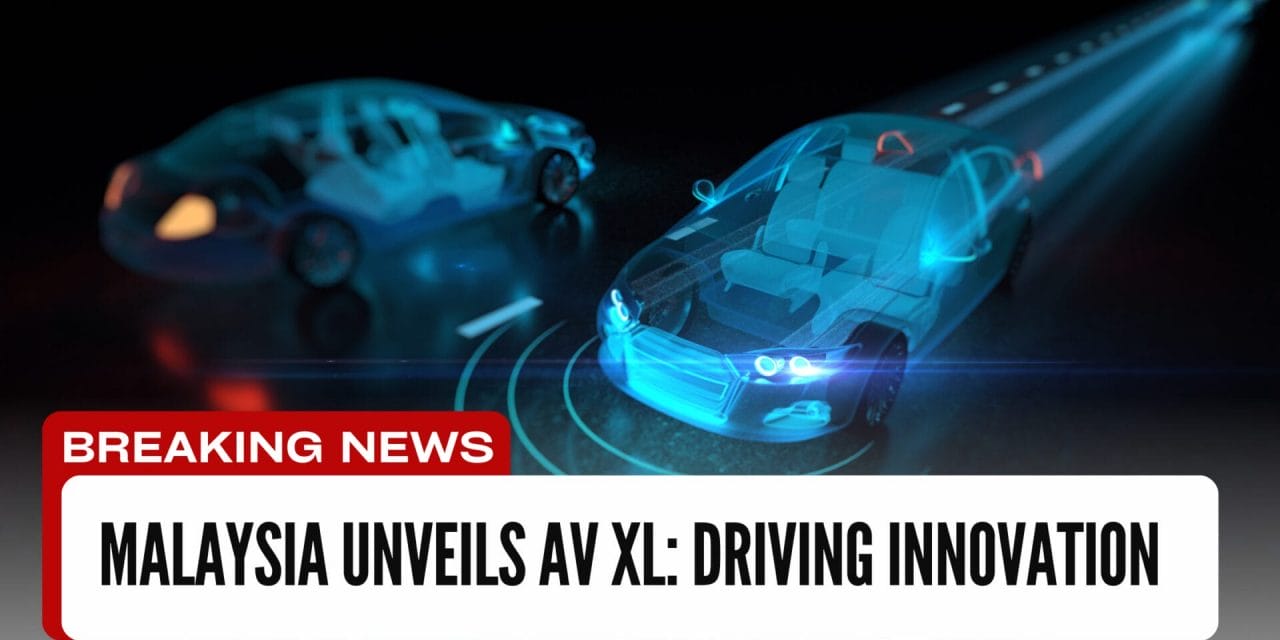 Malaysia Unveils AV XL: Driving Innovation