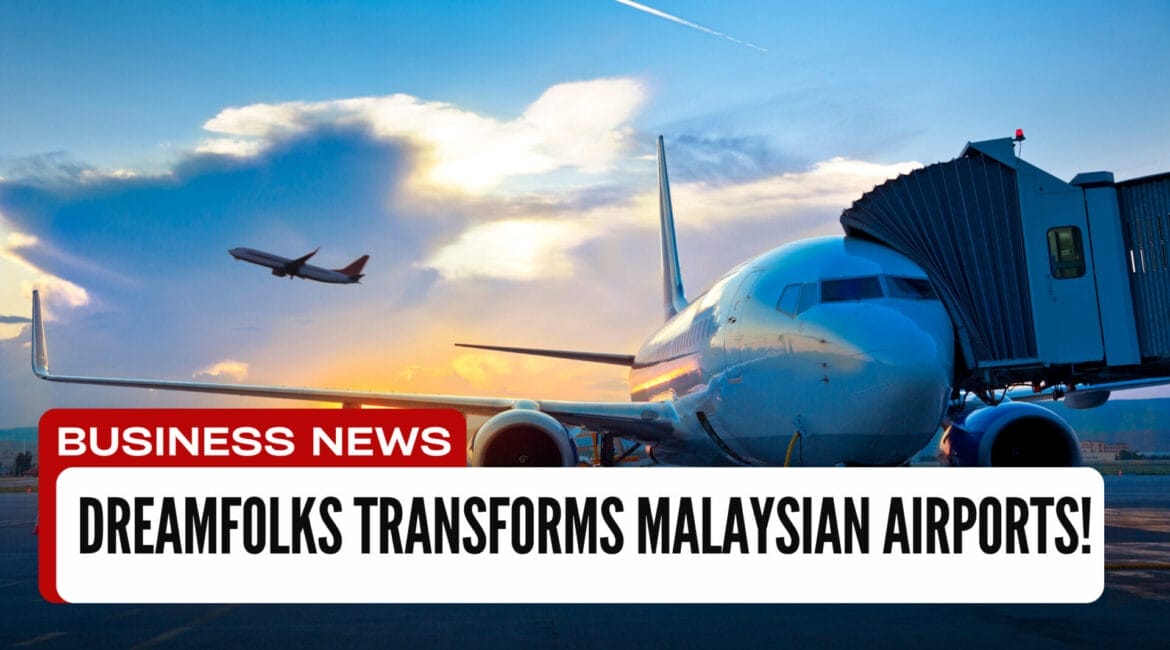 DreamFolks Transforms Malaysian Airports!