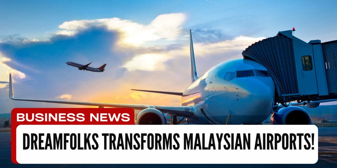 DreamFolks Transforms Malaysian Airports!