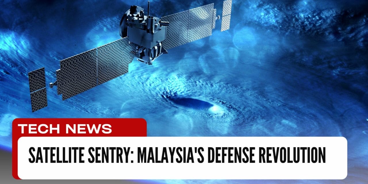 Satellite Sentry: Malaysia’s Defense Revolution