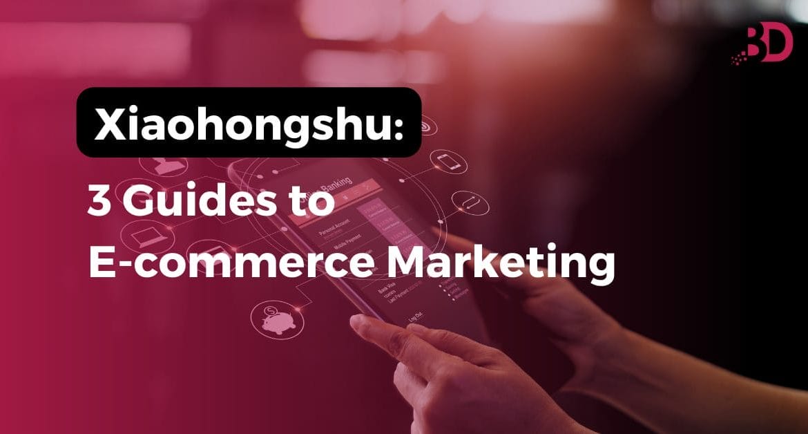 Xiaohongshu: 3 Guides to E-commerce Marketing