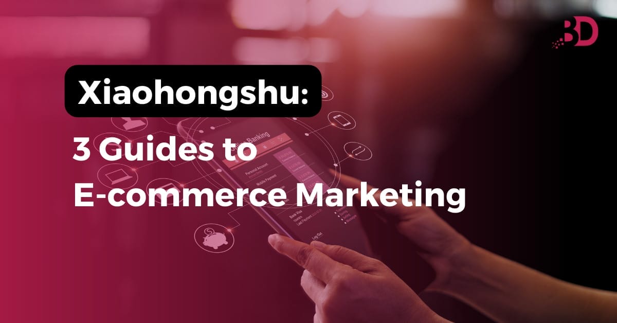 Xiaohongshu: 3 Guides to E-commerce Marketing