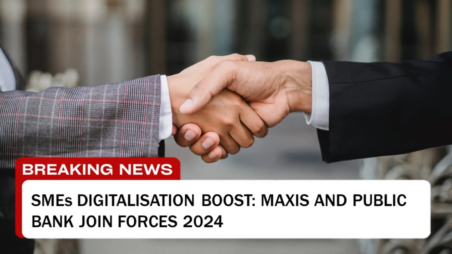 Breaking News: SMEs Digitalisation Boost: Maxis And Public Bank Join Forces 2024 Article by BigDomain