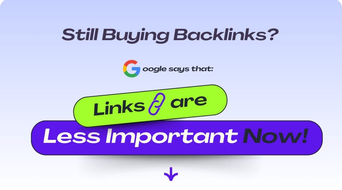 Are You Still Buying Backlinks? Google Says Links Are Less Important Now 1