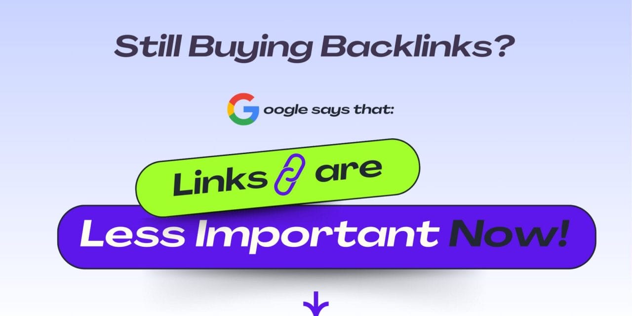 Are You Still Buying Backlinks? Google Says Links Are Less Important Now