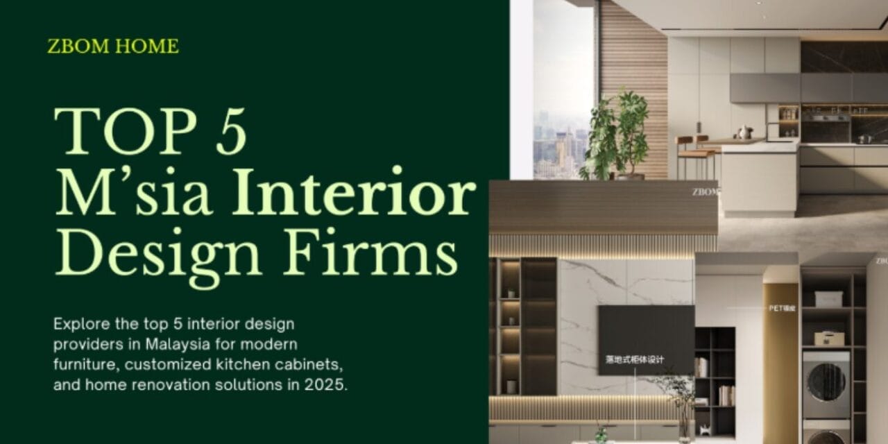 Top‑Tier 5 Interior Design Providers in Malaysia 2025 | Best Home Furniture & One Stop Home Design Solutions