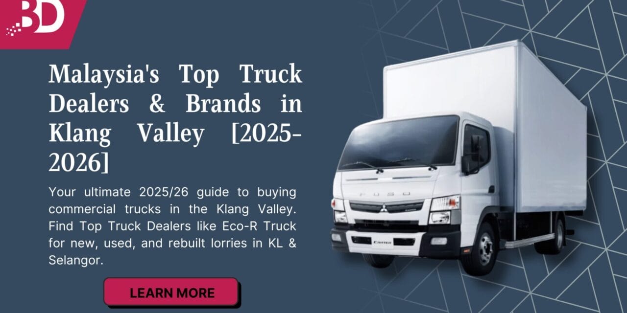 Driving Your Business Forward: Malaysia’s Top Truck Dealers & Brands in Klang Valley [2025-2026]