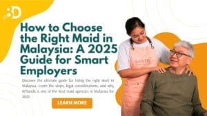 How to Choose the Right Maid in Malaysia: A 2025 Guide for Smart Employers Choosing the Best Maid Agency
