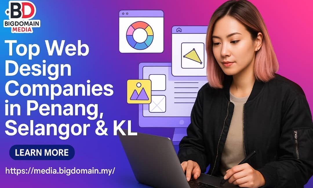 Top 9 Web Design Companies in Penang, Selangor and Kuala Lumpur 2025 | Media Bigdomain