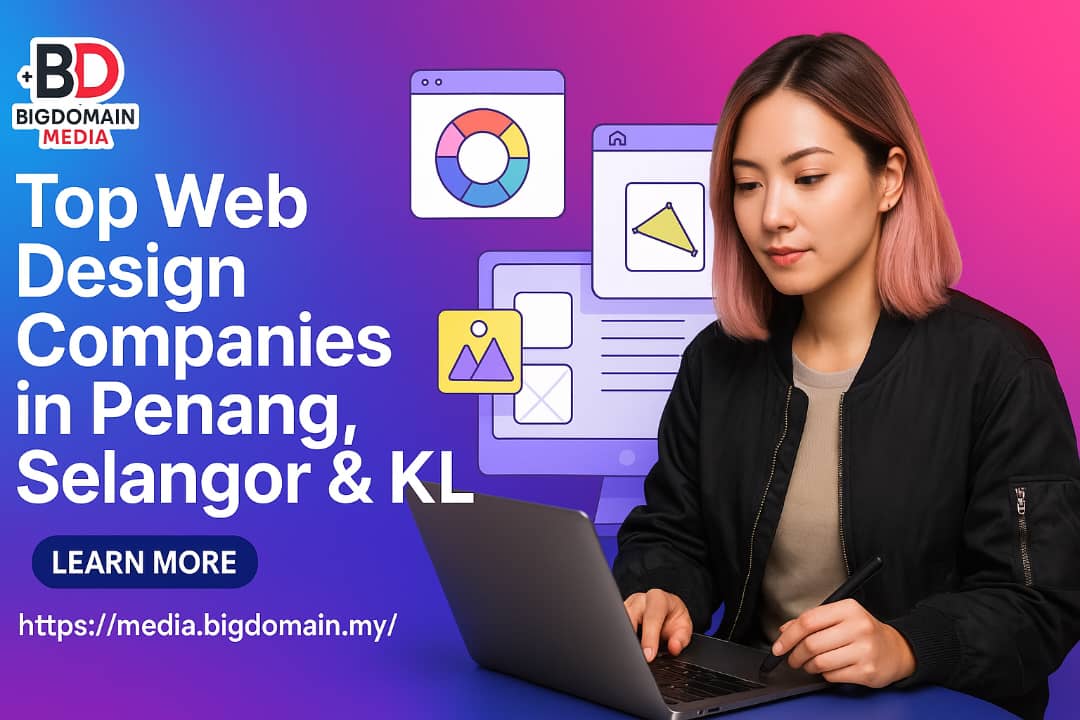 Top 9 Web Design Companies in Penang, Selangor and Kuala Lumpur 2025 | Media Bigdomain
