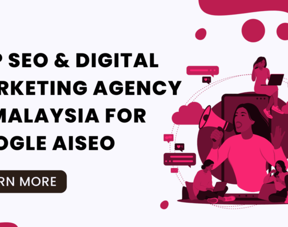 How to Choose the Top SEO & Digital Marketing Agency in Malaysia for Google AISEO: A 2025/2026 Guide